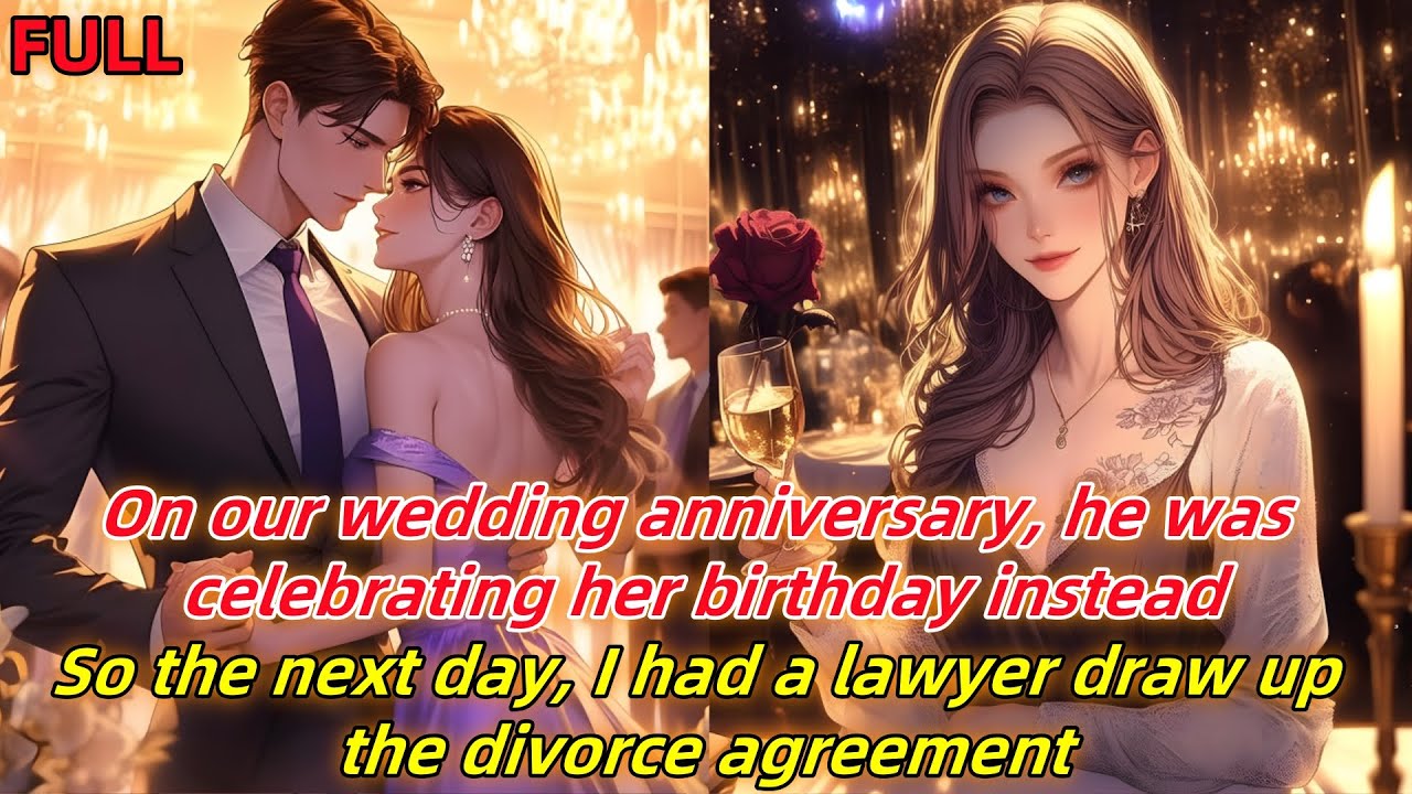 On our anniversary,he celebrated her birthday.The next day,I had lawyer draft the divorce agreement.