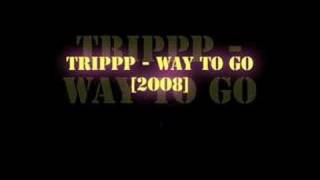 Trippp - Way to go [2oo8]