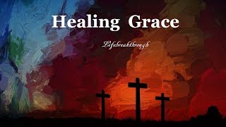 &quot;Healing Grace&quot; Full Album Lyric Video, NEW. Country Gospel Songs by LIFEBREAKTHROUGH