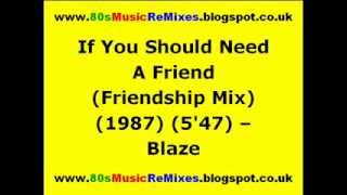 If You Should Need A Friend (Friendship Mix) - Blaze | 80s Club Mixes | 80s Club Music | 80s House