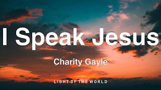 Charity Gayle - I Speak Jesus (Lyrics)