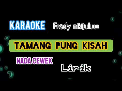 Karaoke TAMANG PUNG KISAH Fresly Nikijuluw Lirik Nada Cewek