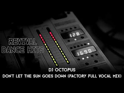 DJ Octopus - Don't Let The Sun Goes Down (Factory Full Vocal Mix) [HQ]