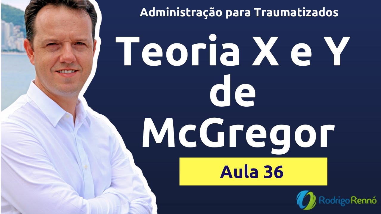 Teoria X e Y de McGregor - Administração para Traumatizados - Aula 36
