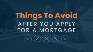 Things To Avoid After You Apply for a Mortgage