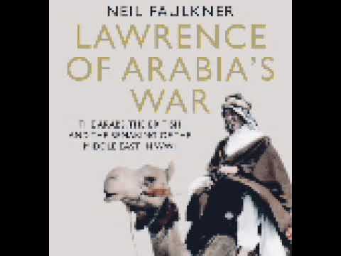 Lawrence of Arabia's war :The Arabs, The British and Remaking of Middle East in WW1 Part 2