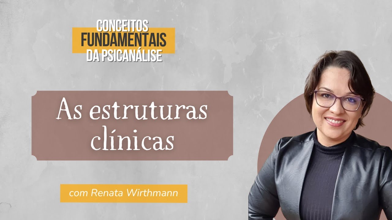 35 - As Estruturas Clínicas - Conceitos fundamentais de Freud e Lacan