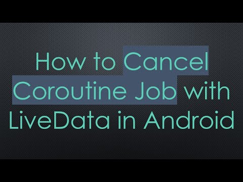 How to Cancel Coroutine Job with LiveData in Android