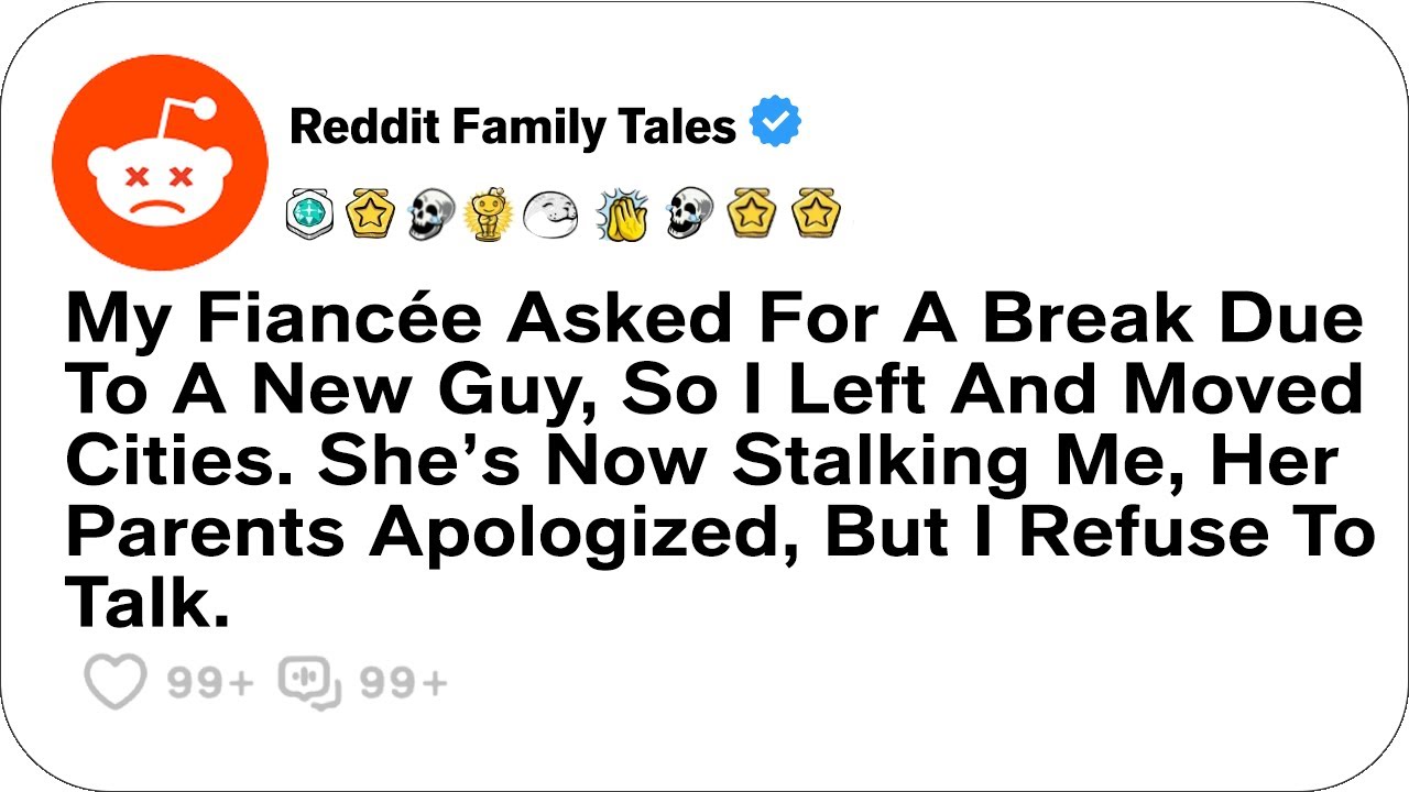 My Fiancée Asked For A Break Due To A New Guy, So I Left And Moved Cities....- Reddit Podcast