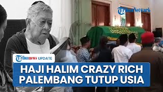 Kabar Duka! Haji Halim 'Crazy Rich' Palembang yang Terjerat Kasus Korupsi Tutup Usia, Sempat Kritis