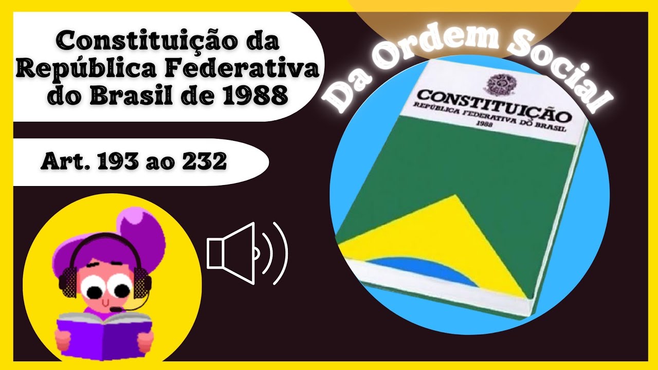 🎧Áudio| Constituição Federal de 1988 - Art. 193 ao 232 [Da Ordem Social]