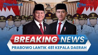 BREAKING NEWS: Presiden Prabowo Lantik 418 Kepala Daerah di Istana, akan Kirab dari Monas