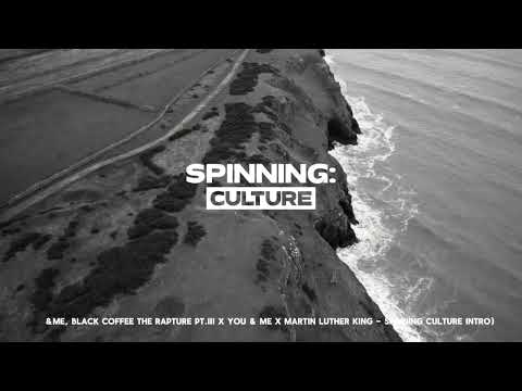 &ME, Black Coffee, Rivo Feat. Martin Luther King - The Rapture Pt.III x You & Me (Spinning Culture)