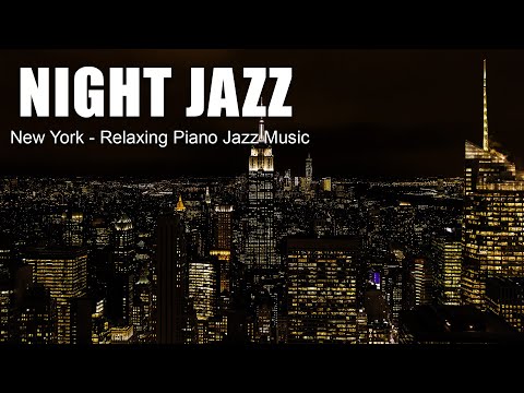 New York Night Jazz - Night Piano Jazz Music For Deep Sleep, Stress Relief - Soft Jazz Music