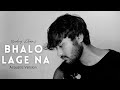Bhalo Lage Na Hridoy Khan Emon Keno Cover Ajoy Datta