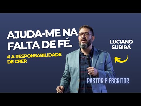 🆘 AJUDE-ME NA FALTA DE FÉ | A Responsabilidade de Crer | Luciano Subirá
