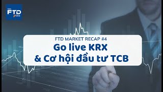 FTD Market Recap #4: KRX tuyệt đối điện ảnh và cơ hội gia tăng lợi nhuận với TCB