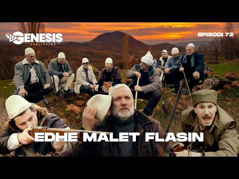 EDHE MALET FLASIN - Episodi 72 (Histori Shqiptare)