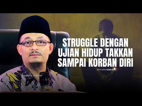DATO USTAZ KAZIM ELIAS - UJIAN RASA BERAT TAPI BAGAIMANA KITA TEMPUHNYA