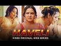 HAVELI 4K Video Web Series Latest New Love Series 2026 Priyanka Chaurasia Priya Gamre Love