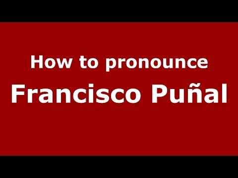 How to pronounce Francisco Puñal (Spanish/Spain) - PronounceNames.com