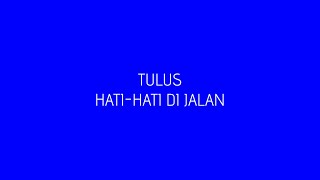 Download lagu TULUS - Hati-Hati di Jalan (Lyric Video) 1 HOUR - 1 JAM FULL NON STOP!!! mp3