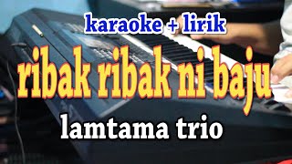 Download lagu RIBAK RIBAK NI BAJU [KARAOKE] LAMTAMA TRIO mp3