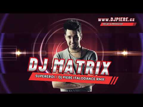 Dj Matrix - Supereroi / Dj Piere Italodance extended remix