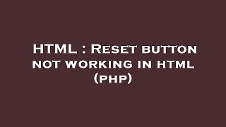 HTML : Reset button not working in html (php)