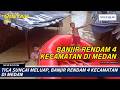 Tiga Sungai Meluap, Banjir Rendam 4 Kecamatan di Medan