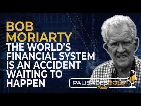 Bob Moriarty: The World's Financial System is an Accident Waiting to Happen