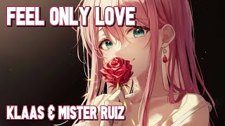 Download lagu Nightcore - Feel Only Love (Klaas & Mister Ruiz) (Lyrics) mp3 Download lagu Nightcore - Feel Only Love (Klaas & Mister Ruiz) (Lyrics) mp3