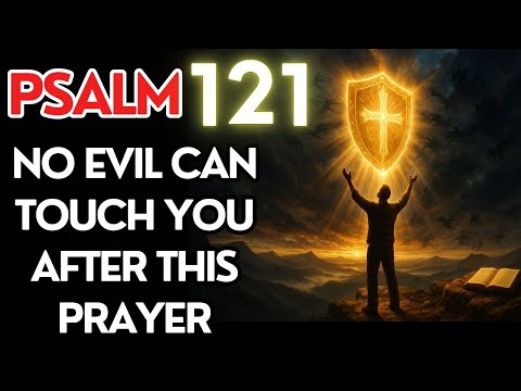 PSALM 121: Divine Shield Against All Evil – Strong Prayer for Protection and Peace