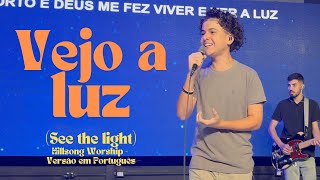 Vejo a Luz (See the light) - Hillsong Worship Versão em Português