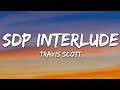 Travis Scott - SDP Interlude (Lyrics)