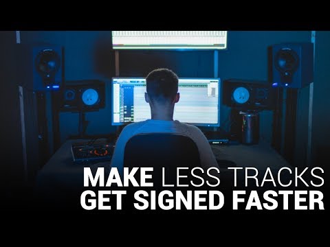 Make LESS TRACKS & Get SIGNED FASTER!!