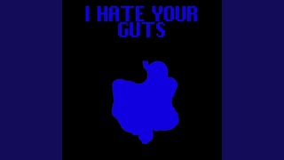 I Hate Your Guts