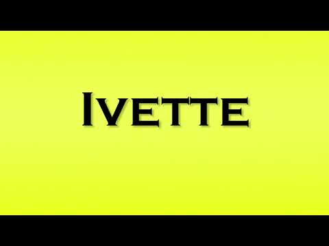 Pronunciation of Ivette