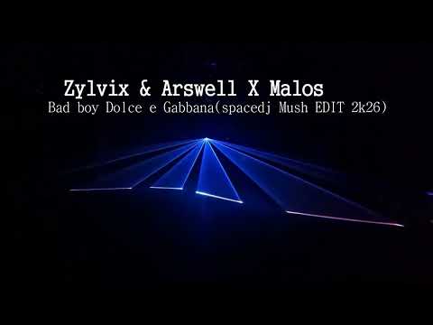 Zylvix & Arswell X Malos - Bad boy Dolce e Gabbana(spacedj Mush EDIT 2k26)