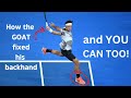 How The GOAT Fixed His Backhand