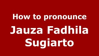 How to pronounce Jauza Fadhila Sugiarto