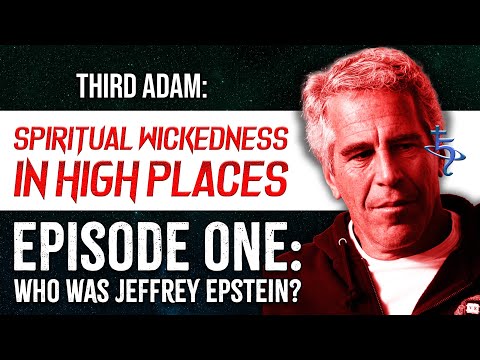 Spiritual Wickedness in High Places: Ep. 1 - Who was Jeffrey Epstein?