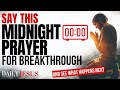 Watch What Happens When You Say This POWERFUL Midnight Prayer For Breakthrough And Blessings