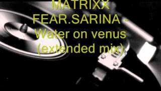 MATRIXX FEAR.SARINA - Water on venus (Extended mix)