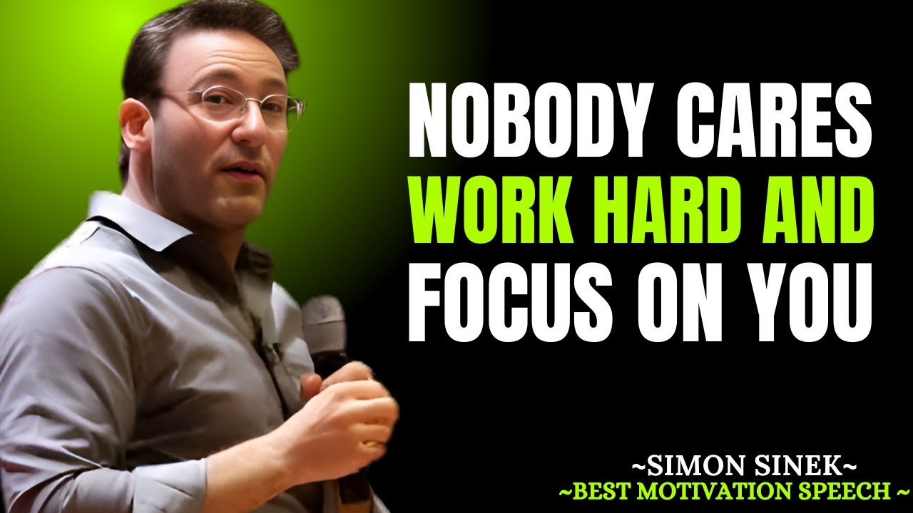 Nobody Cares: Work Hard and Focus on You | Motivational Speech By "SIMON SINEK"