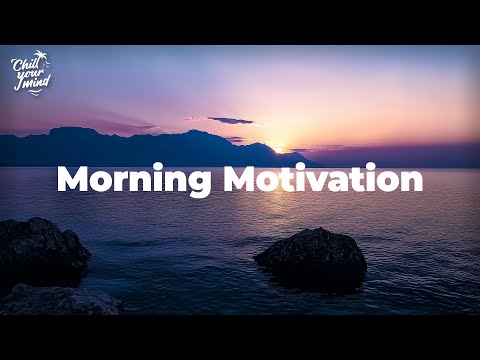 Morning Motivation ☀️ Relaxing Mix for Your Routine