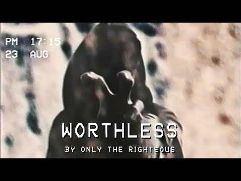 Only The Righteous - Worthless (OFFICIAL MUSIC VIDEO)