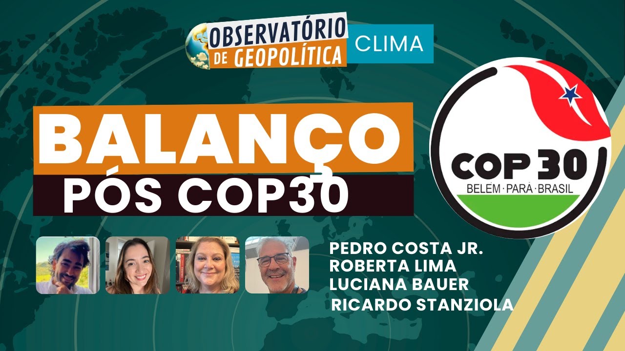 Balaço pós COP 30 | OBSERVATÓRIO DE GEOPOLÍTICA- Clima | 26/11/2025