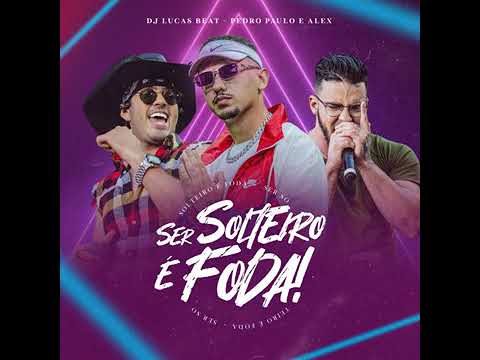 DJ LUCAS BEAT PEDRO PAULO E ALEX - Ser Solteiro É Foda