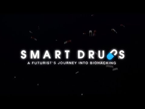 SMART DRUGS - a documentary about a Futurist's journey into BIOHACKING